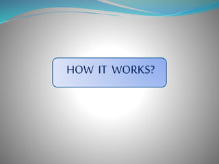 HOW IT WORKS?