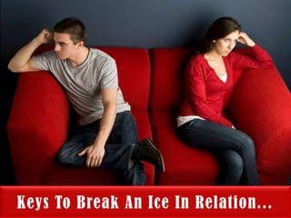 Keys To Break An Ice In Relation...
 