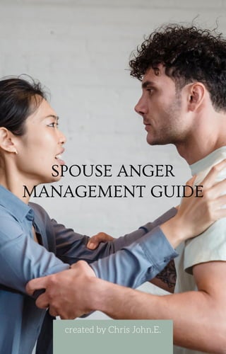 SPOUSE ANGER
MANAGEMENT GUIDE
created by Chris John.E.
 