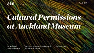 Sarah Powell
@rosiecocopops
Auckland Museum, New Zealand
@aucklandmuseum
Cultural Permissions
at Auckland Museum
April, 2017
#sharecarex
 