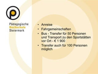 Anreise Fahrgemeinschaften Bus - Transfer für 50 Personen und Transport zu den Sportstätten vor Ort - € 1 900 Transfer auch für 100 Personen möglich 