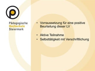 Vorraussetzung für eine positive Beurteilung dieser LV Aktive Teilnahme Selbsttätigkeit mit Verschriftlichung 