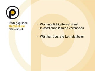 Wahlmöglichkeiten sind mit zusätzlichen Kosten verbunden Wählbar über die Lernplattform 