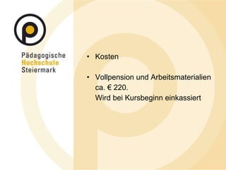 Kosten Vollpension und Arbeitsmaterialien  ca. € 220. Wird bei Kursbeginn einkassiert 