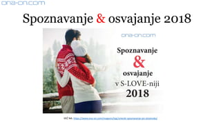 Spoznavanje & osvajanje 2018
VEČ NA: https://www.ona-on.com/magazin/tag/zmenki-spoznavanje-po-slovensko/
 