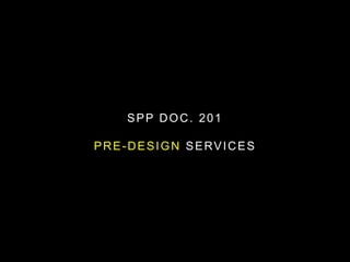 SPP DOC. 201
PRE-DESIGN SERVICES
 