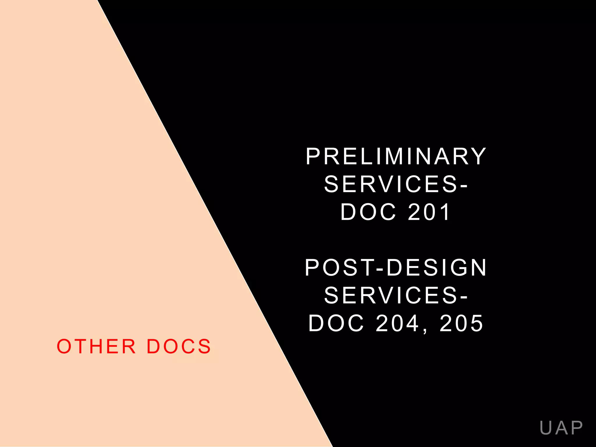 PRELIMINARY
SERVICES-
DOC 201
POST-DESIGN
SERVICES-
DOC 204, 205
UAP
OTHER DOCS
 