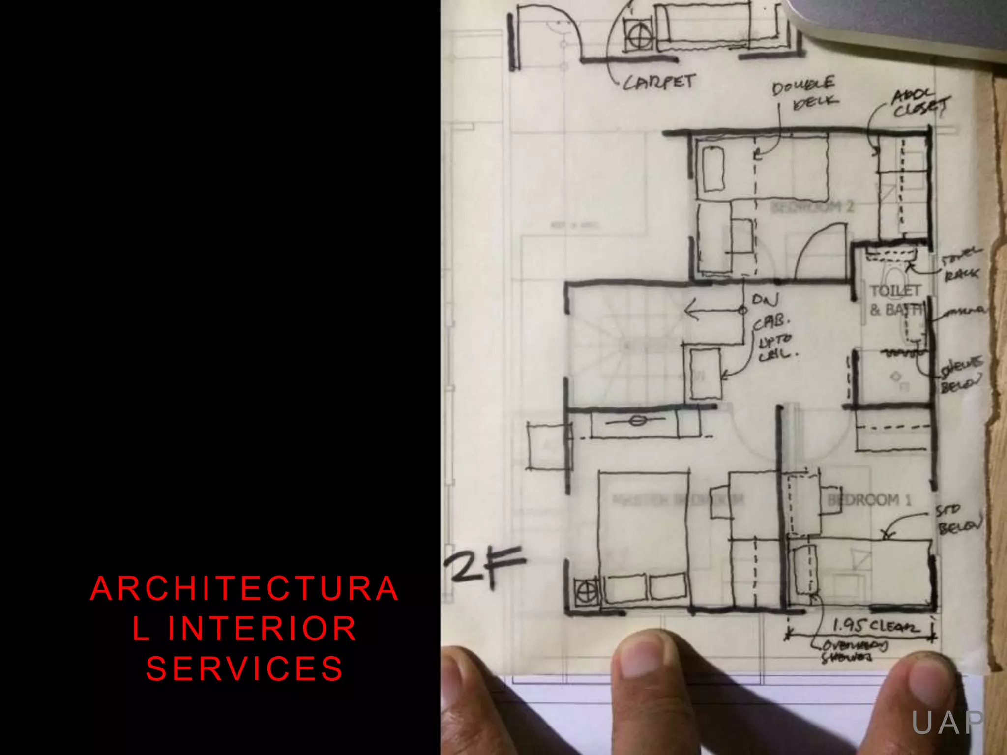 UAP
ARCHITECTURA
L INTERIOR
SERVICES
 