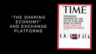 “ T H E S H A R I N G
E C O N O M Y ”
A N D E X C H A N G E
P L A T F O R M S
 