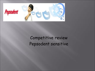 Competitive review  Pepsodent sensitive  