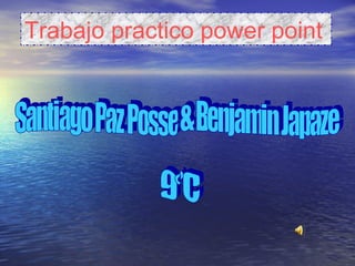 Trabajo practico power point   Santiago Paz Posse & Benjamin Japaze 9°C 