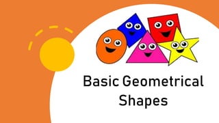 Basic Geometrical
Shapes
 