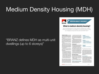 Medium Density Housing (MDH)
“BRANZ defines MDH as multi-unit
dwellings (up to 6 storeys)”
 