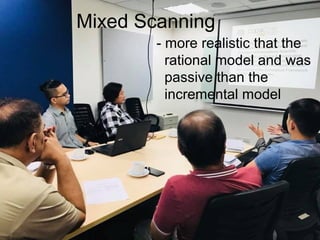 Mixed Scanning
- more realistic that the
rational model and was
passive than the
incremental model
 