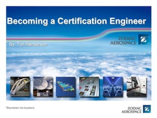 Becoming a Certification Engineer
By: Tori Henderson

ZODIAC CABIN & STRUCTURES
Page 1

 