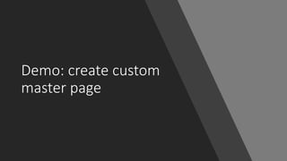 Demo: create custom
master page
 