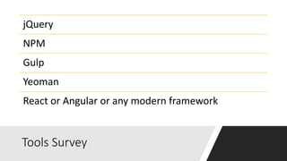 Tools Survey
jQuery
NPM
Gulp
Yeoman
React or Angular or any modern framework
 