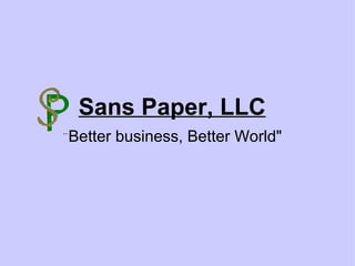 Sans Paper, LLC          &quot;Better business, Better World&quot; 