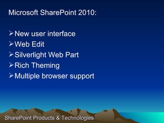 SharePoint Products & Technologies Microsoft SharePoint 2010: New user interface Web Edit Silverlight Web Part Rich Theming Multiple browser support 