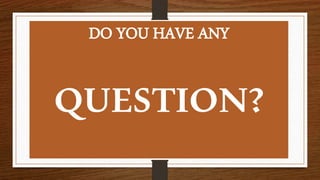 DO YOU HAVE ANY
QUESTION?
 