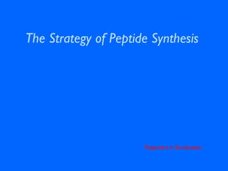 The Strategy of Peptide Synthesis
Rajendra A Sonawane
 