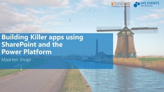 Building Killer apps using
SharePoint and the
Power Platform
Maarten Visser
 