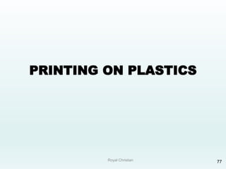 Royal Christian 77
PRINTING ON PLASTICS
 