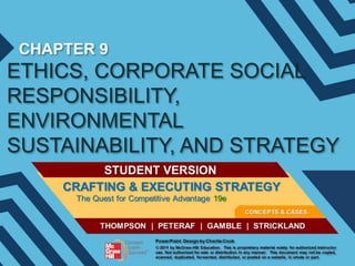 CHAPTER 9

ETHICS, CORPORATE SOCIAL
RESPONSIBILITY,
ENVIRONMENTAL
SUSTAINABILITY, AND STRATEGY
STUDENT VERSION

 