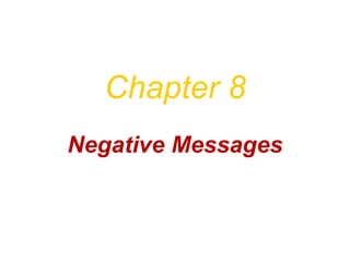 Chapter 8
Negative Messages
 