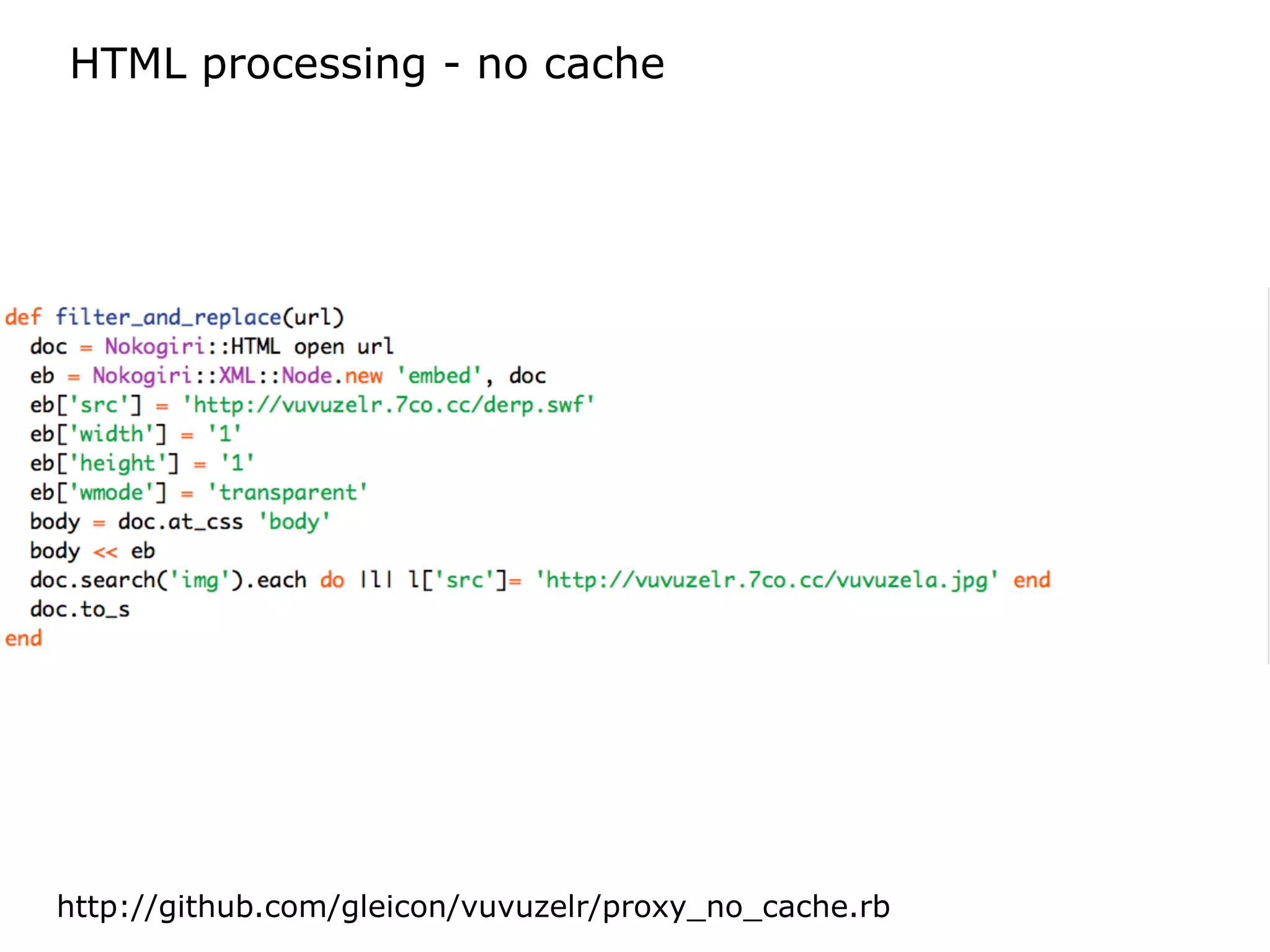 HTML processing - no cache




http://github.com/gleicon/vuvuzelr/proxy_no_cache.rb
 