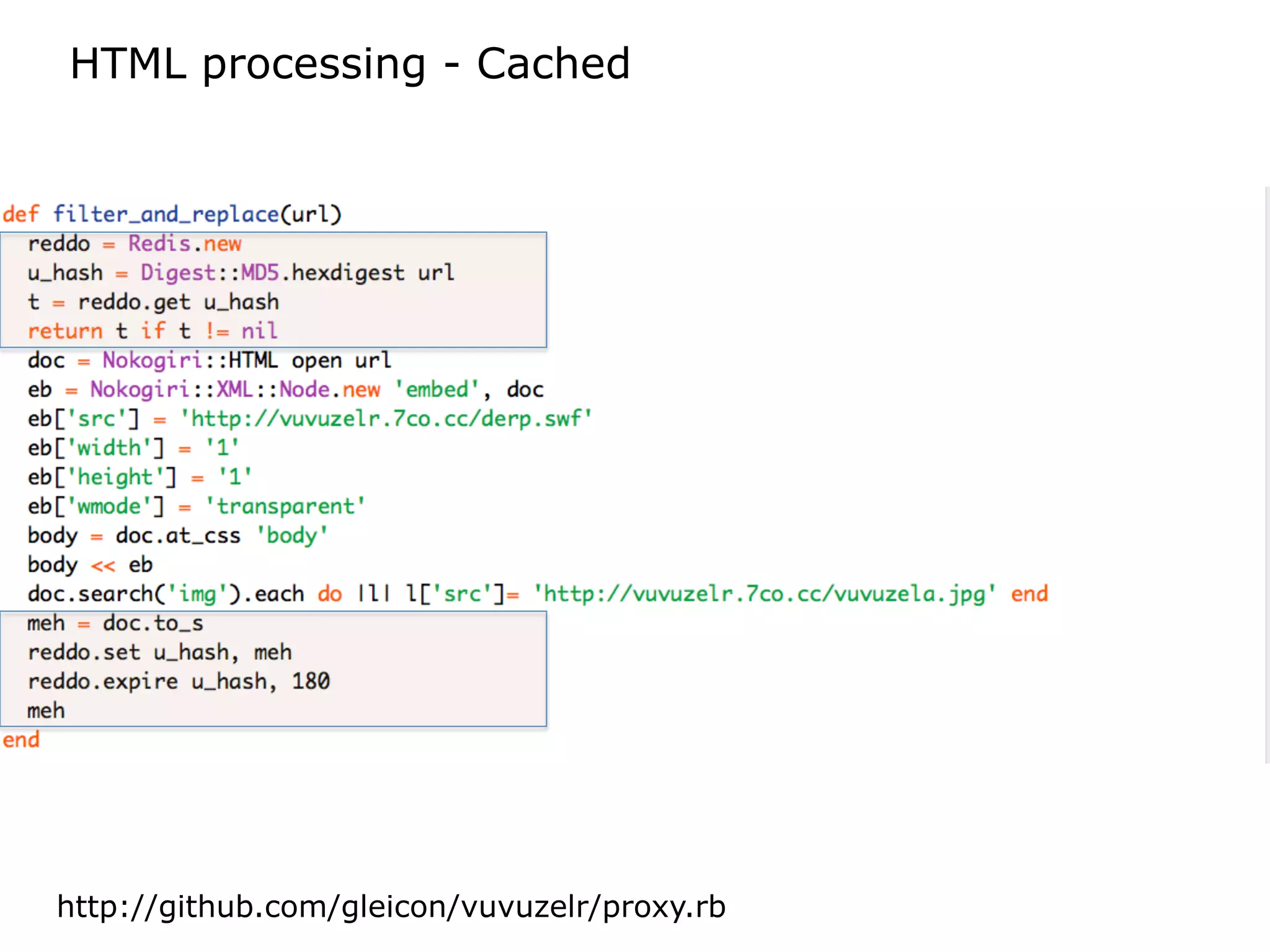 HTML processing - Cached




http://github.com/gleicon/vuvuzelr/proxy.rb
 