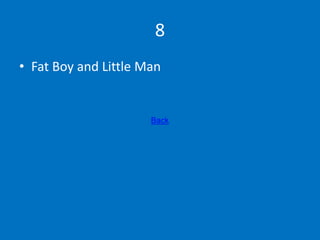 8
• Fat Boy and Little Man
Back
 