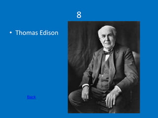 8
• Thomas Edison
Back
 
