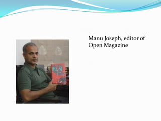 Manu Joseph, editor of
Open Magazine
 