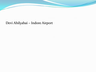 Devi Ahilyabai – Indore Airport
 