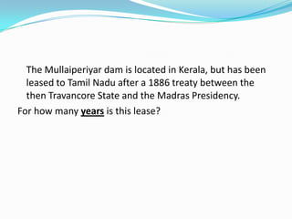 The Mullaiperiyar dam is located in Kerala, but has been
  leased to Tamil Nadu after a 1886 treaty between the
  then Travancore State and the Madras Presidency.
For how many years is this lease?
 