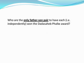 Who are the only father-son pair to have each (i.e.
independently) won the Dadasaheb Phalke award?
 
