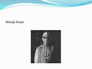 Moraji Desai
 