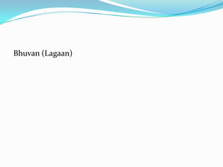 Bhuvan (Lagaan)
 