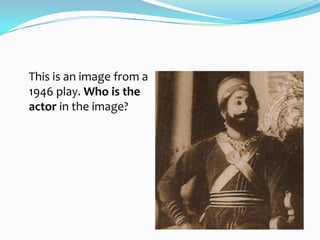 This is an image from a
1946 play. Who is the
actor in the image?
 