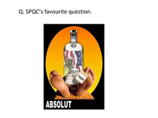 Q. SPQC’s favourite question. 