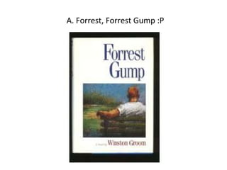 A. Forrest, Forrest Gump :P 