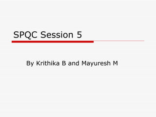 SPQC Session 5 By Krithika B and Mayuresh M 