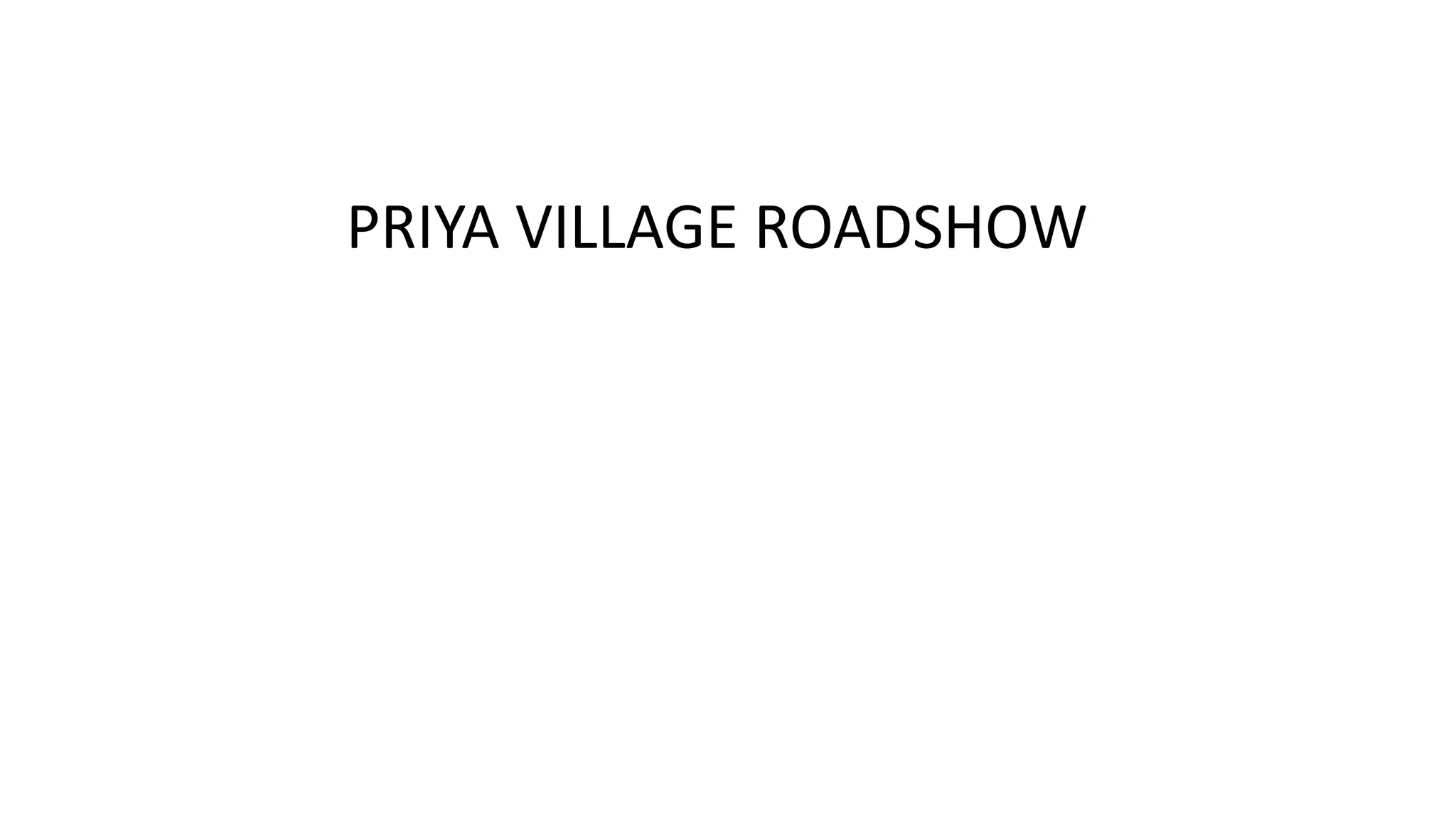 PRIYA VILLAGE ROADSHOW

 