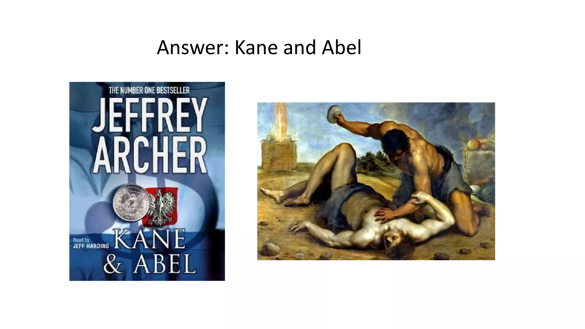 Answer: Kane and Abel

 