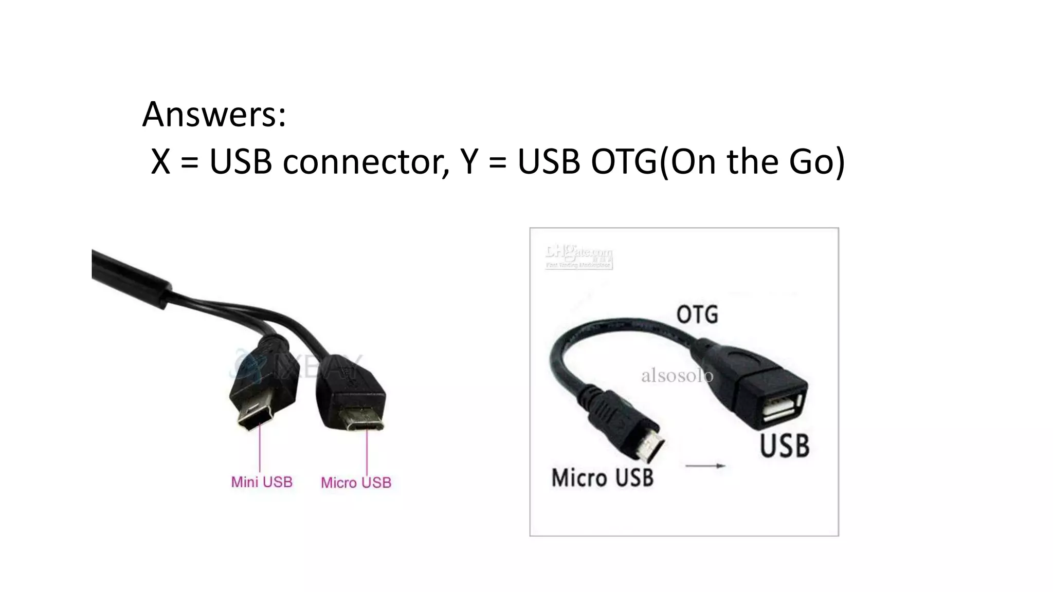 Answers:
X = USB connector, Y = USB OTG(On the Go)

 