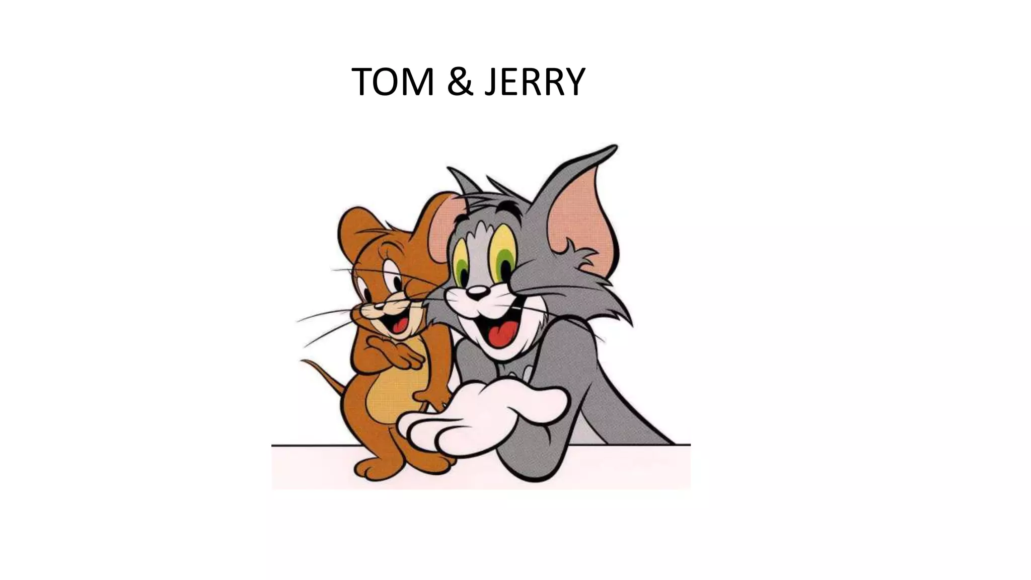 TOM & JERRY

 