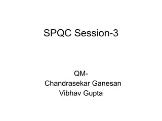 SPQC Session-3 QM- Chandrasekar Ganesan Vibhav Gupta 