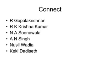 Connect R Gopalakrishnan R K Krishna Kumar N A Soonawala A N Singh Nusli Wadia Keki Dadiseth 
