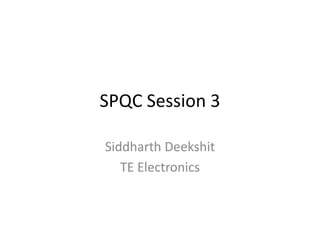 SPQC Session 3 SiddharthDeekshit TE Electronics 